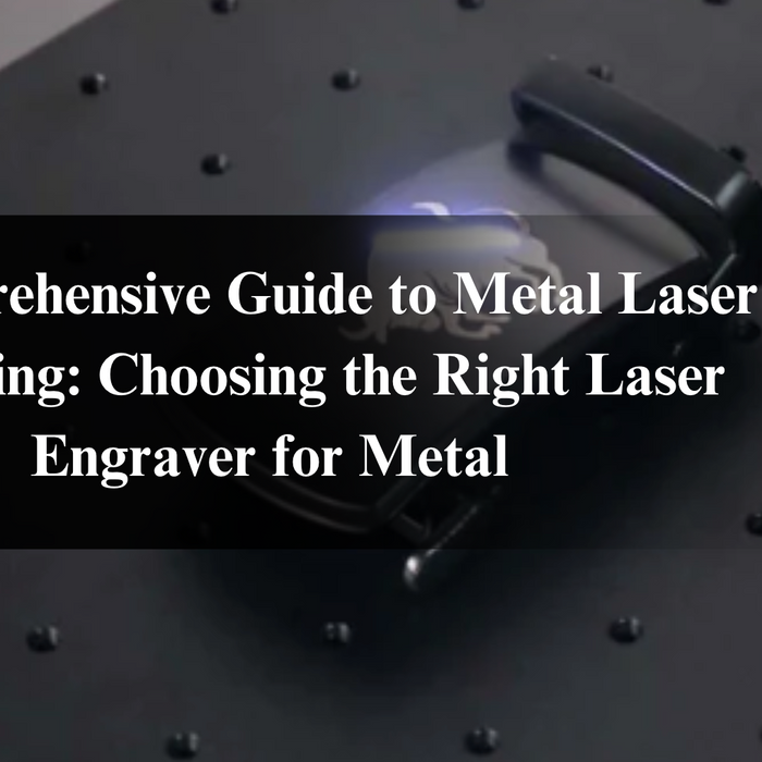 A Comprehensive Guide to Metal Laser Engraving: Choosing the Right Laser Engraver for Metal