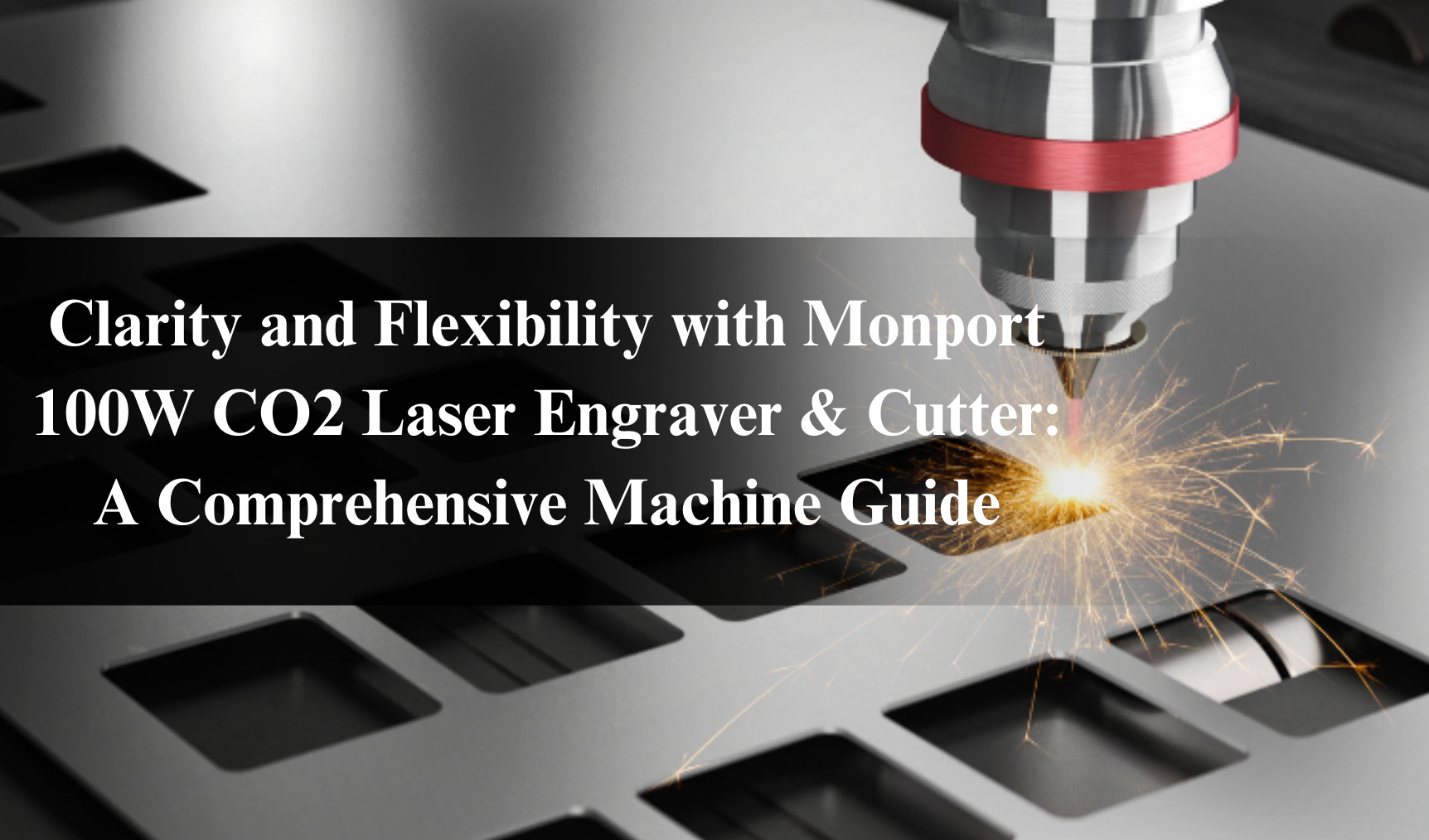 Clarity and Flexibility with Monport 100W CO2 Laser Engraver & Cutter: A Comprehensive Machine Guide