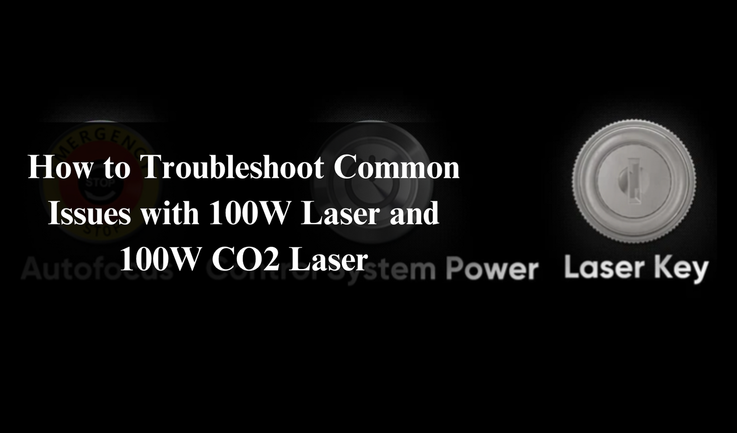 How to Troubleshoot Common Issues with 100W Laser and 100W CO2 Laser
