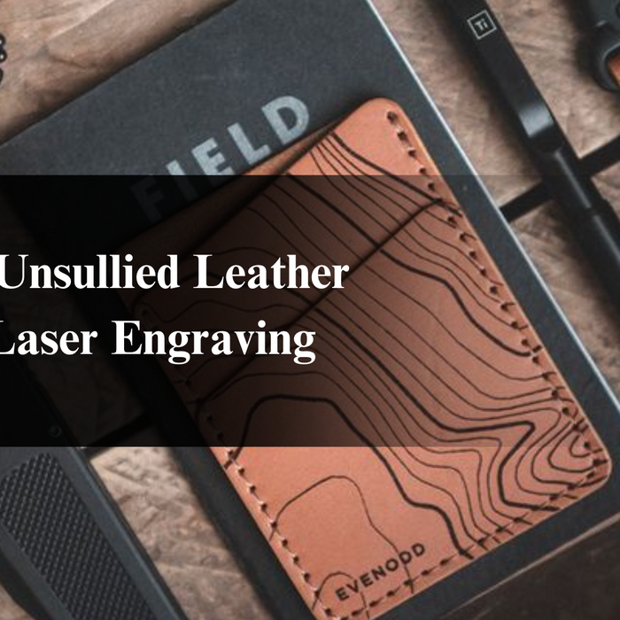 How to Unsullied Leather After Laser Engraving
