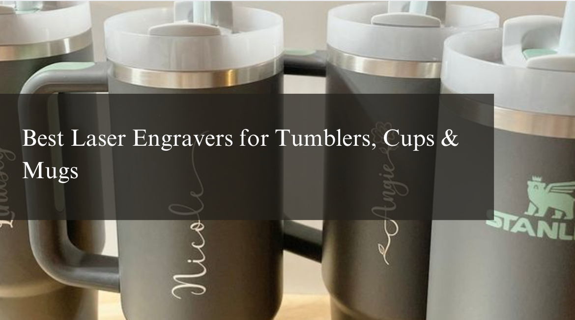 Best Laser Engravers for Tumblers, Cups & Mugs