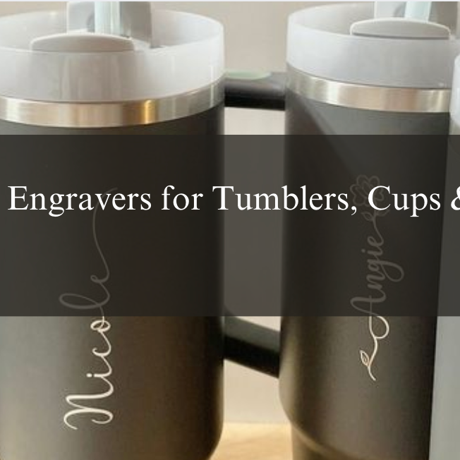 Best Laser Engravers for Tumblers, Cups & Mugs