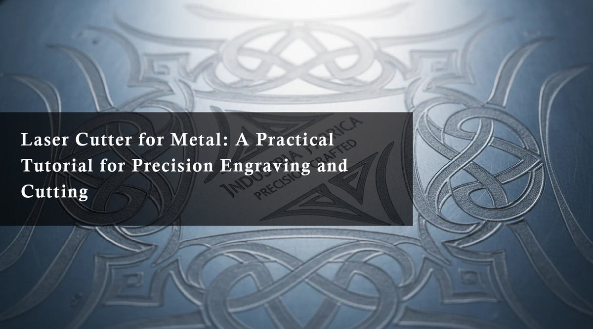 Laser Cutter for Metal: A Practical Tutorial for Precision Engraving and Cutting