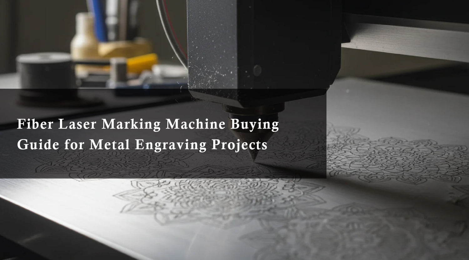 Fiber Laser Marking Machine Buying Guide for Metal Engraving Projects