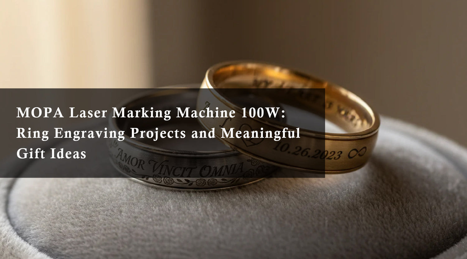 MOPA Laser Marking Machine 100W: Ring Engraving Projects and Meaningful Gift Ideas