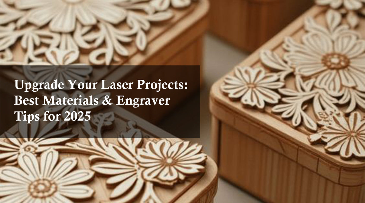 Upgrade Your Laser Projects: Best Materials & Engraver Tips for 2025