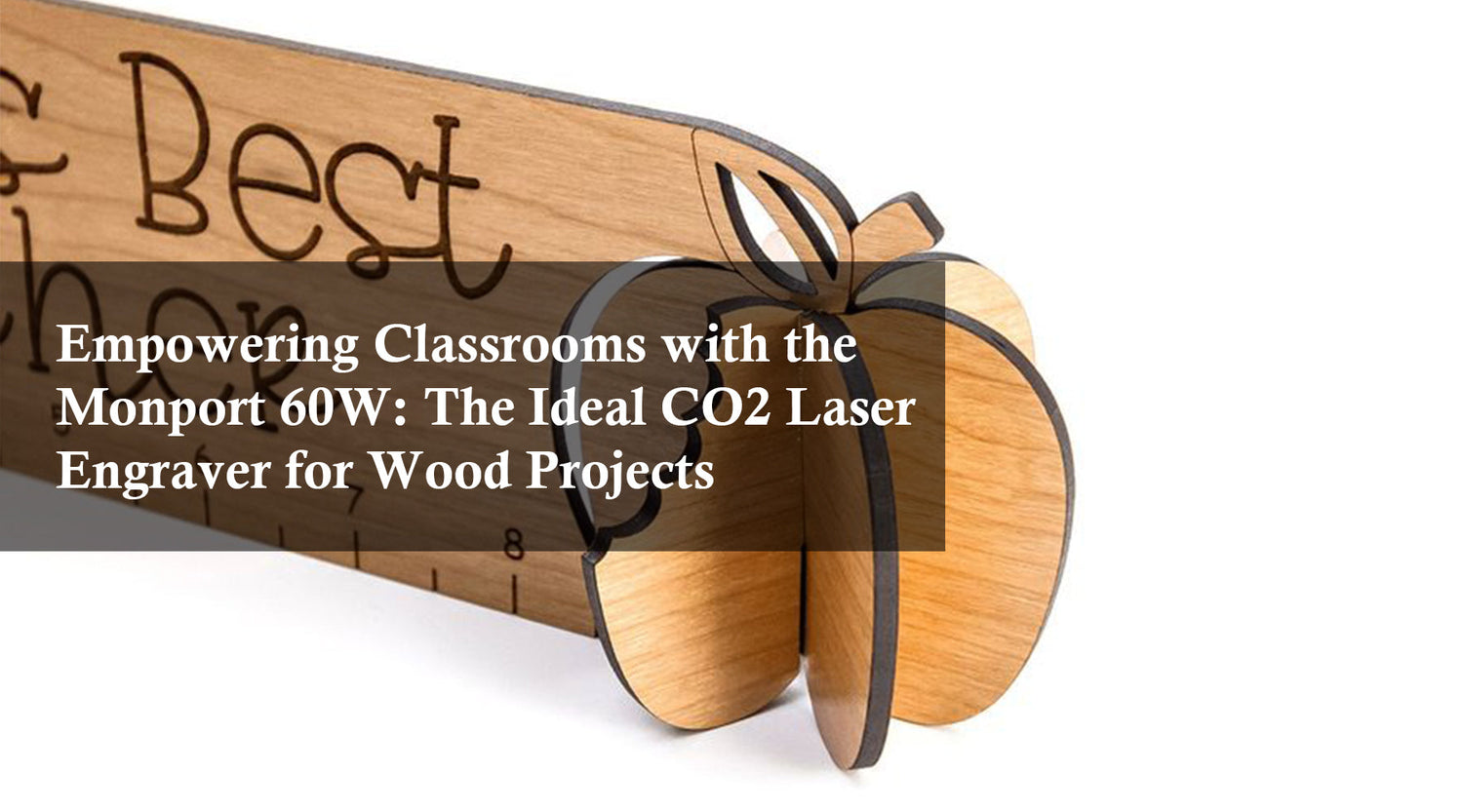 Empowering Classrooms with the Monport 60W: The Ideal CO2 Laser Engraver for Wood Projects