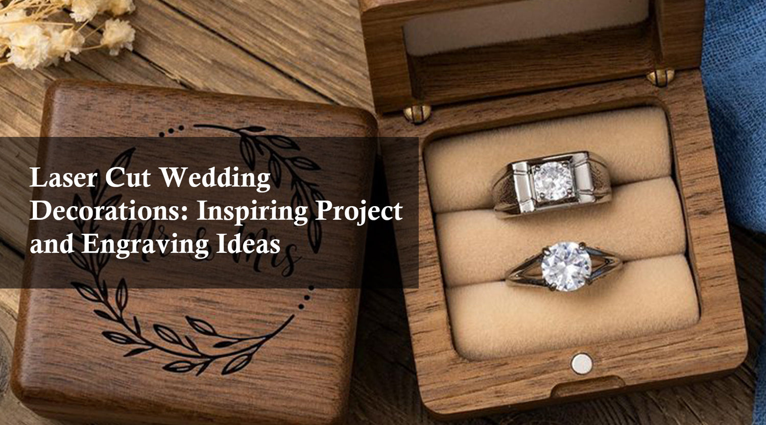Laser Cut Wedding Decorations: Inspiring Project and Engraving Ideas