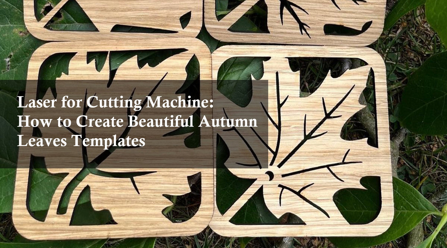 Laser for Cutting Machine: How to Create Beautiful Autumn Leaves Templates