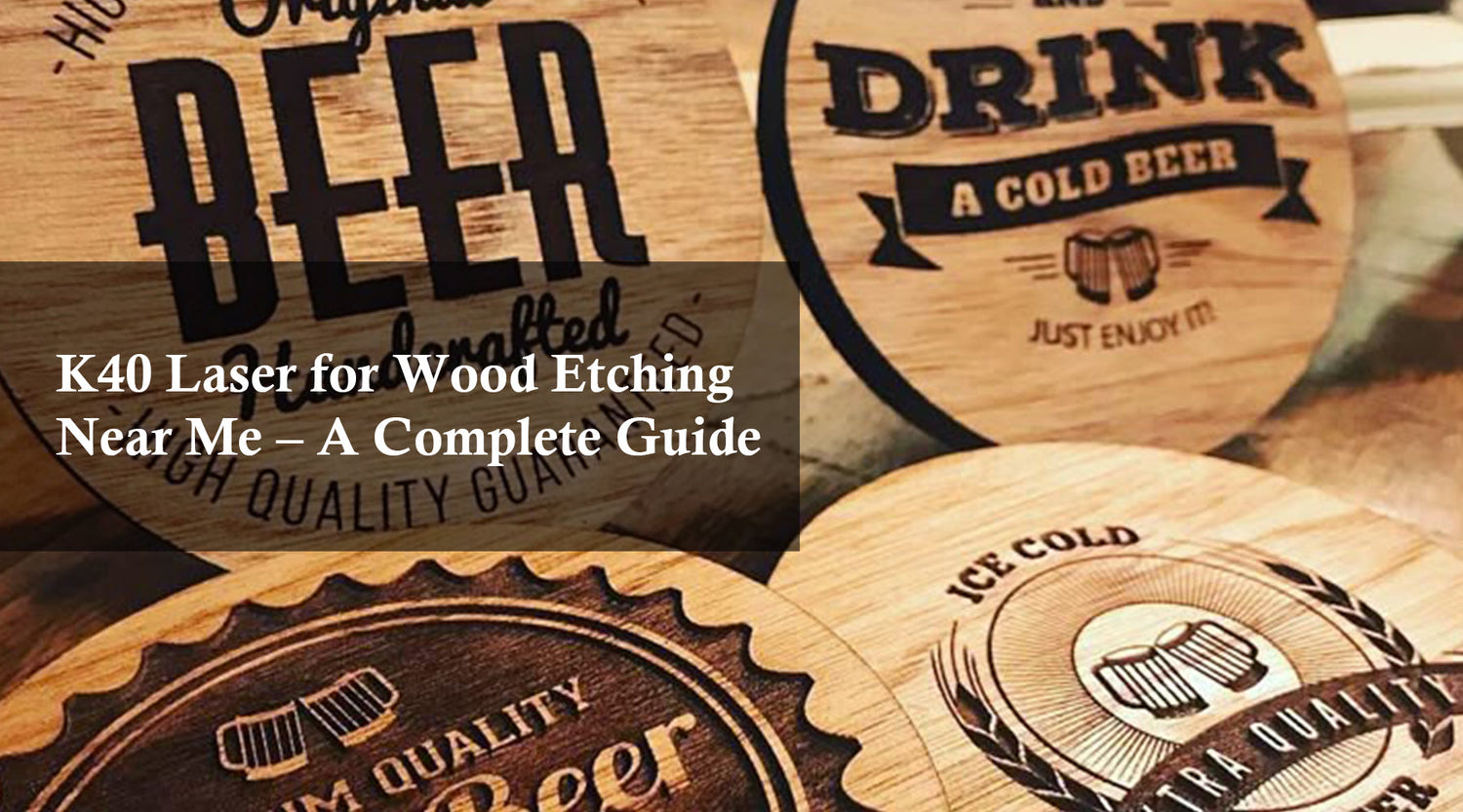 K40 Laser for Wood Etching Near Me – A Complete Guide
