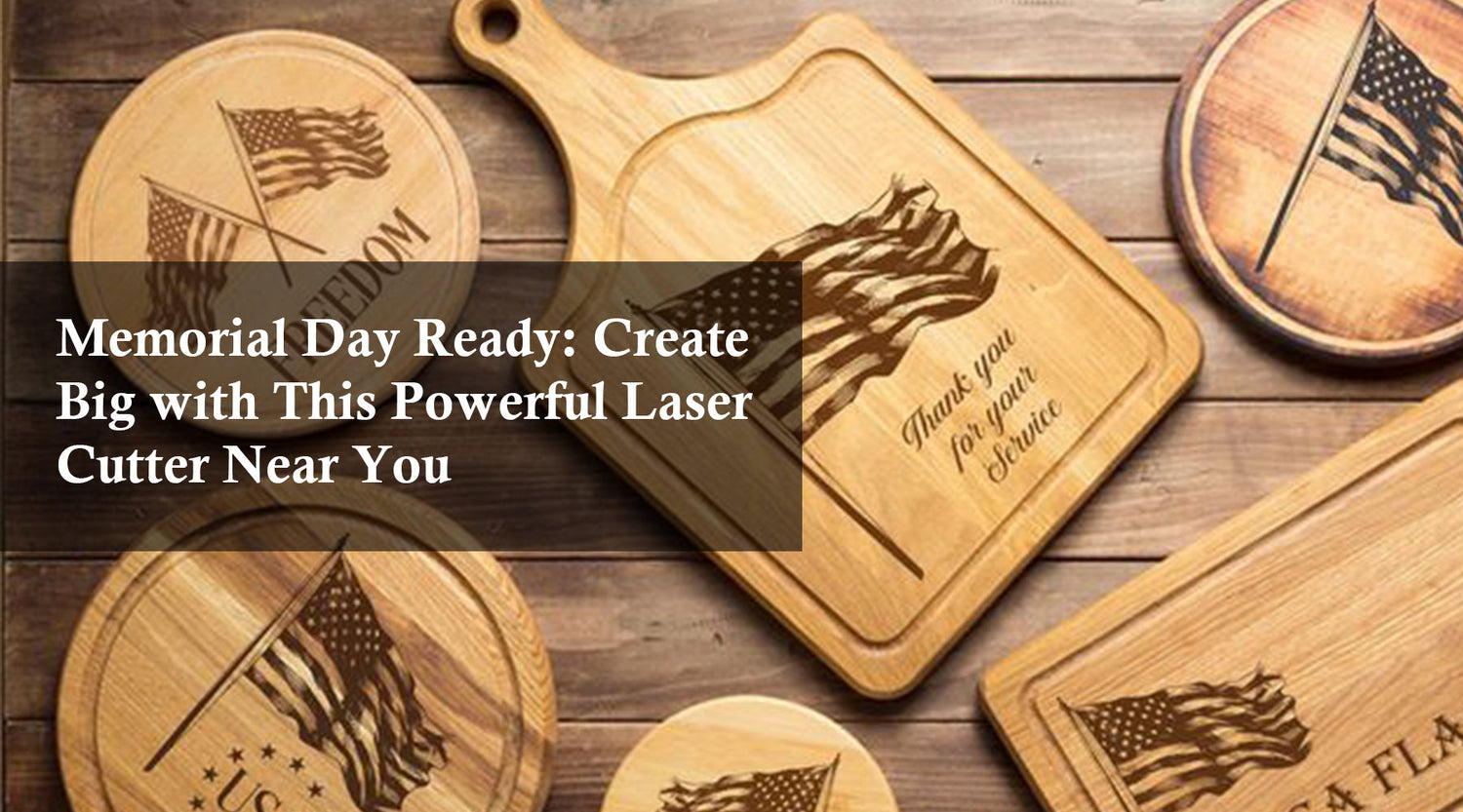 Memorial Day Ready: Create Big with This Powerful Laser Cutter Near You