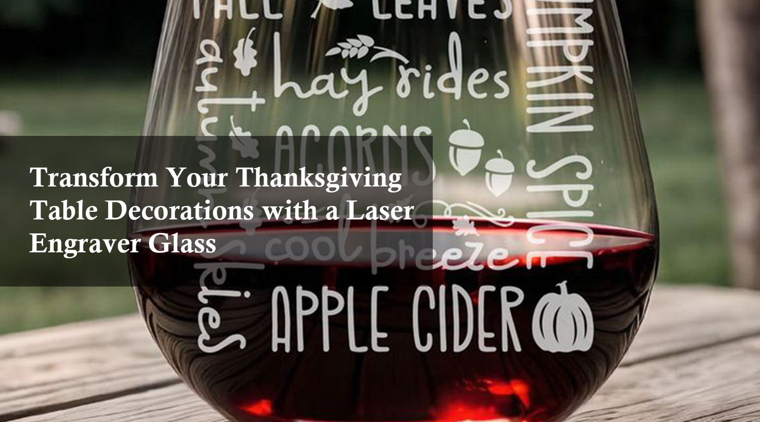 Transform Your Thanksgiving Table Decorations with a Laser Engraver Glass