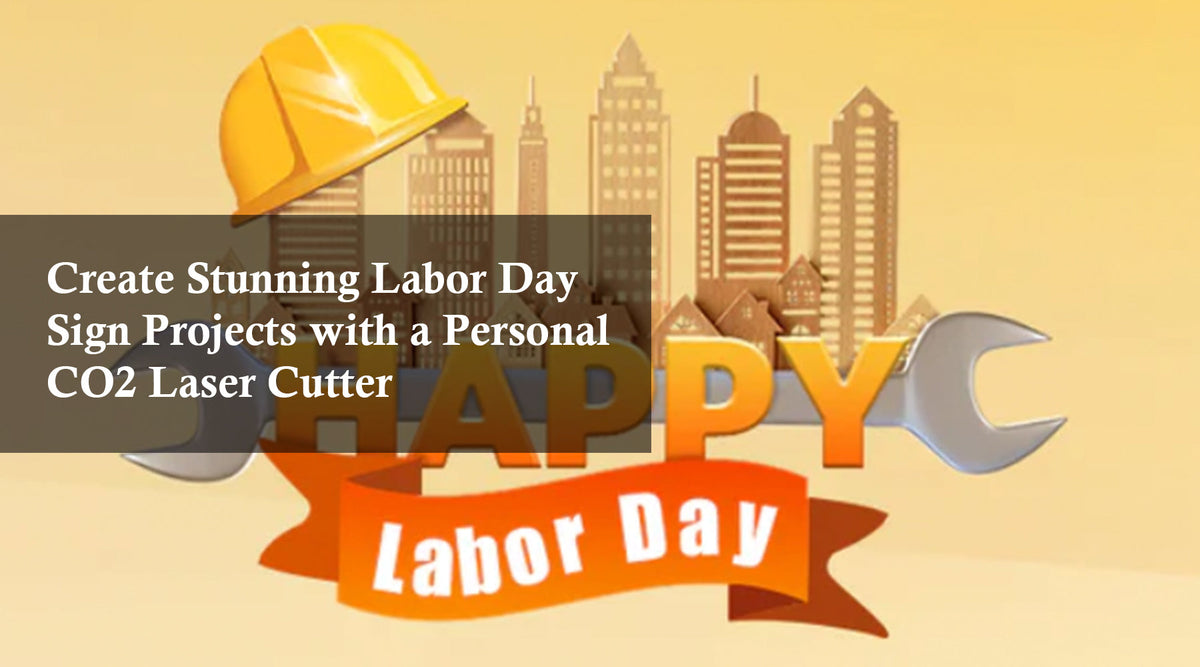 Create Stunning Labor Day Sign Projects with a Personal CO2 Laser Cutter