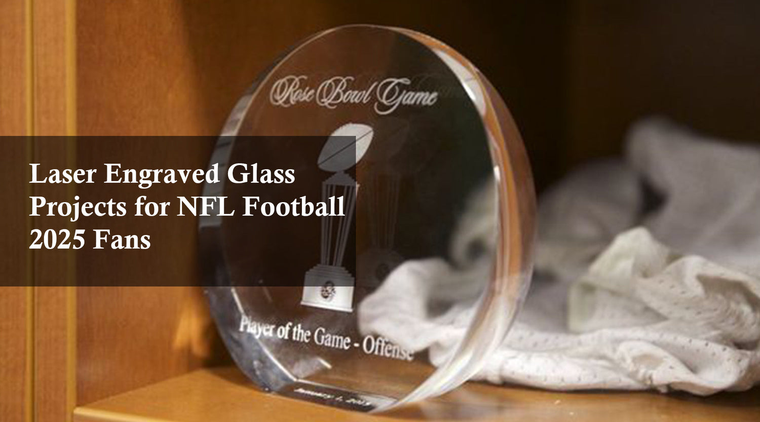 Laser Engraved Glass Projects for NFL Football 2025 Fans