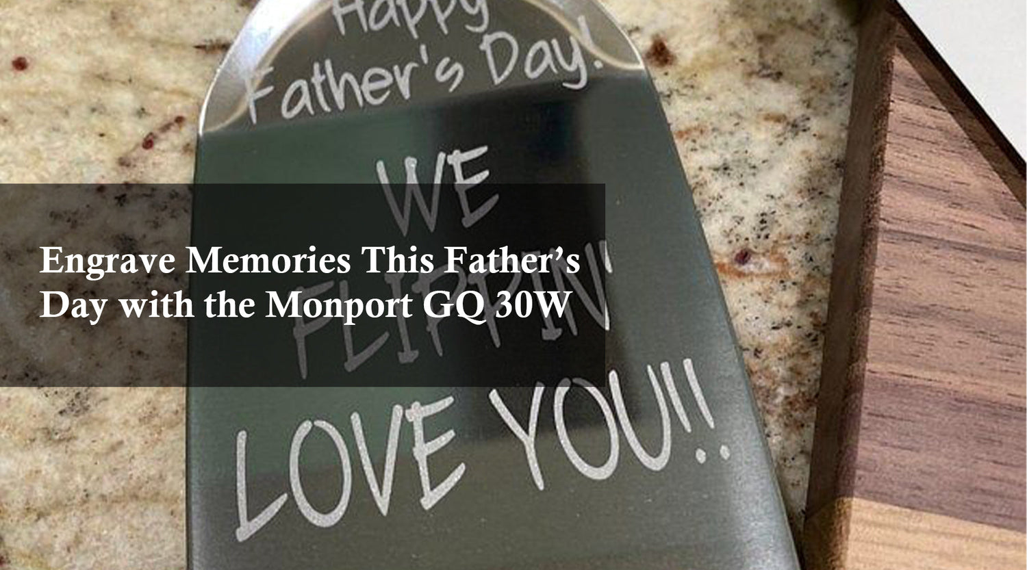 Engrave Memories This Father’s Day with the Monport GQ 30W