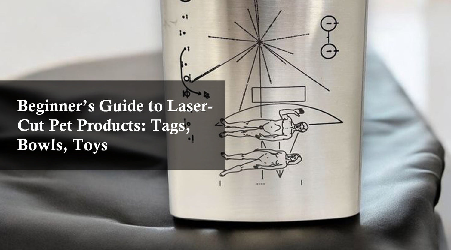 Beginner’s Guide to Laser-Cut Pet Products: Tags, Bowls, Toys