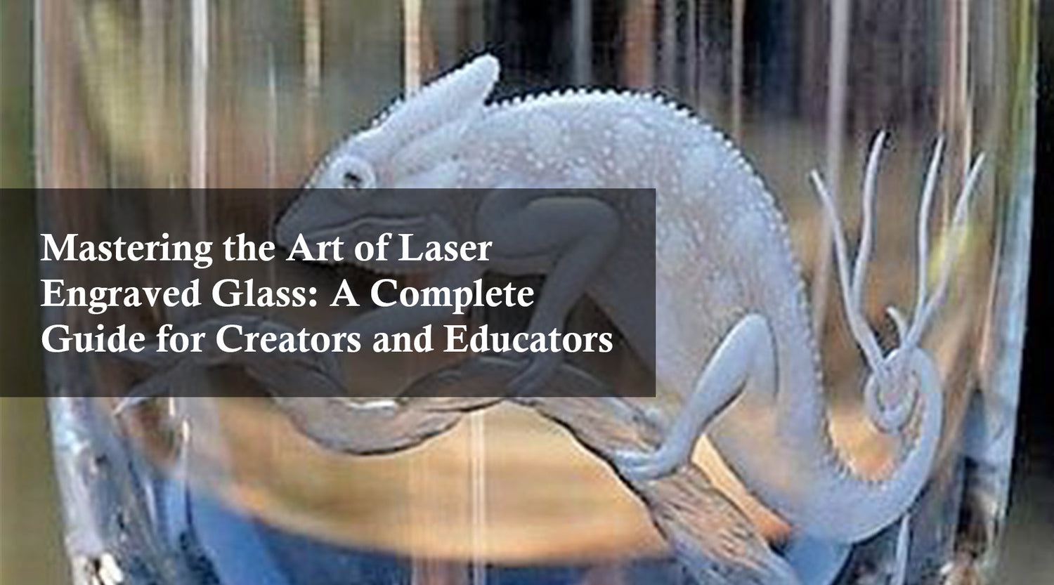 Mastering the Art of Laser Engraved Glass: A Complete Guide for Creators and Educators