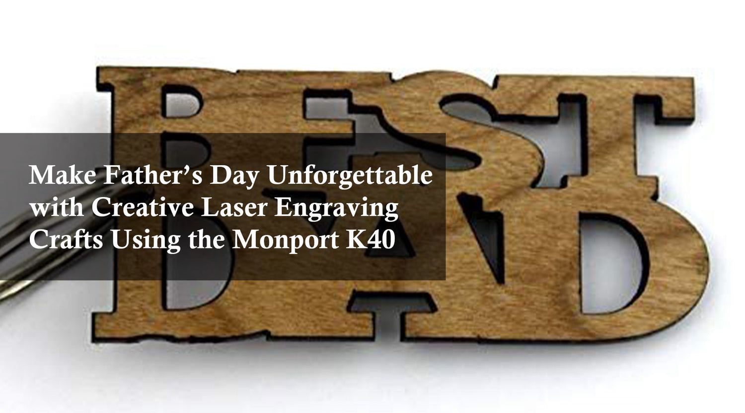 Make Father’s Day Unforgettable with Creative Laser Engraving Crafts Using the Monport K40