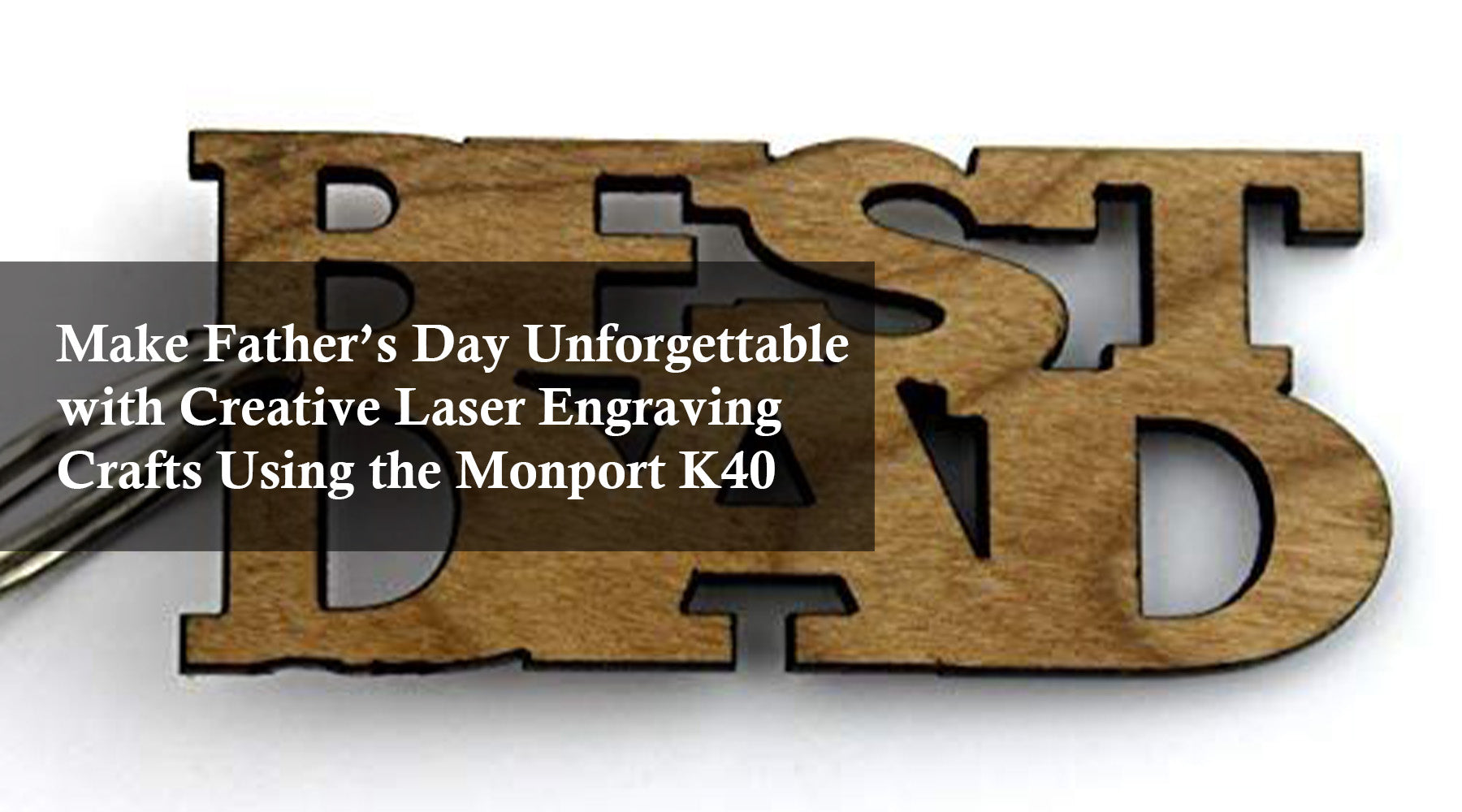 Make Father’s Day Unforgettable with Creative Laser Engraving Crafts Using the Monport K40