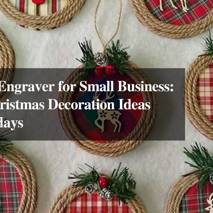 Best Laser Engraver for Small Business: Creative Christmas Decoration Ideas for the Holidays