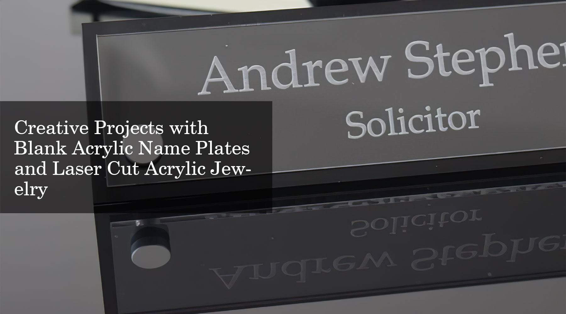 Creative Projects with Blank Acrylic Name Plates and Laser Cut Acrylic Jewelry