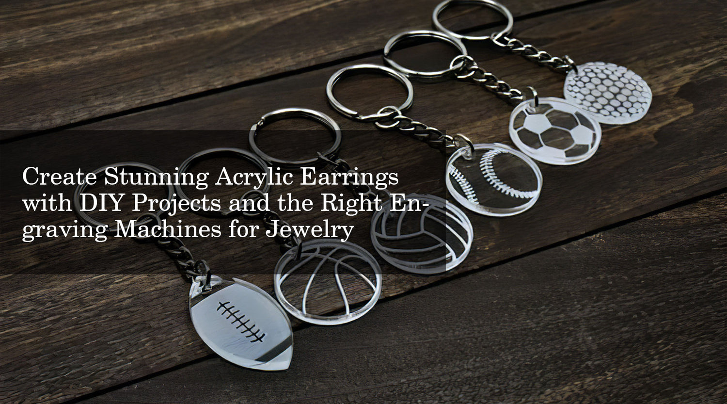 Create Stunning Acrylic Earrings with DIY Projects and the Right Engraving Machines for Jewelry