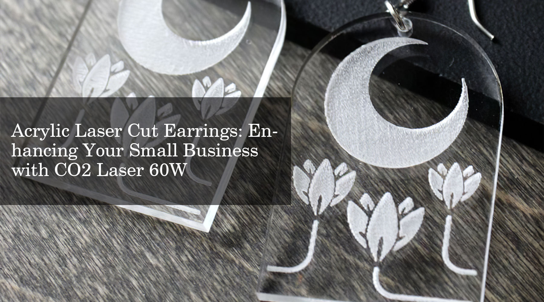 Acrylic Laser Cut Earrings: Enhancing Your Small Business with CO2 Laser 60W