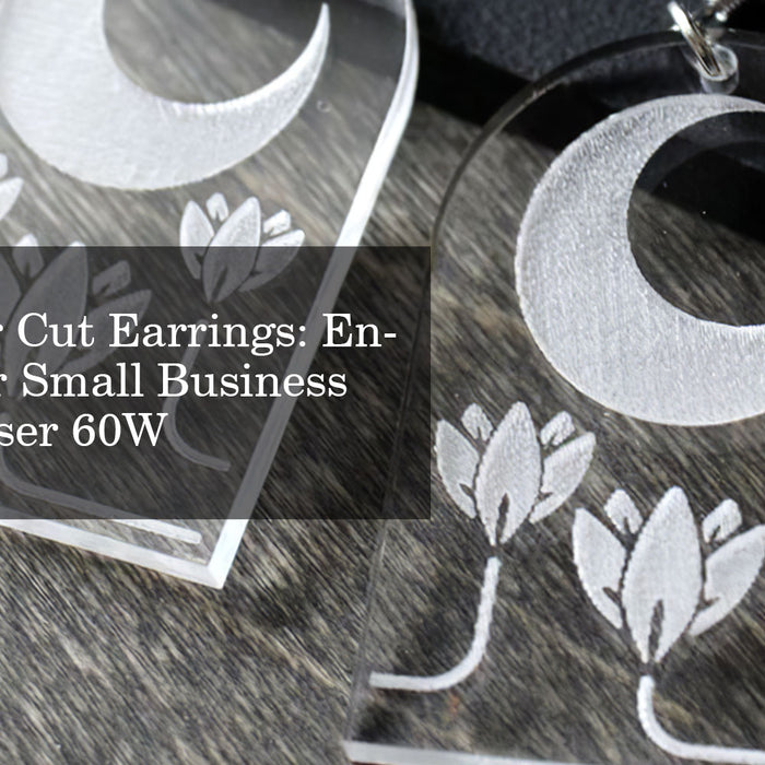 Acrylic Laser Cut Earrings: Enhancing Your Small Business with CO2 Laser 60W