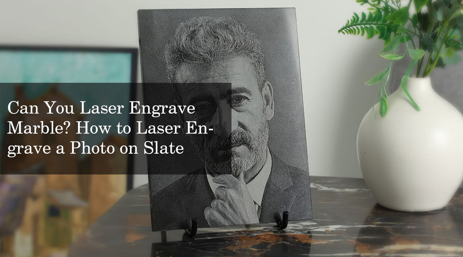 Can You Laser Engrave Marble? How to Laser Engrave a Photo on Slate