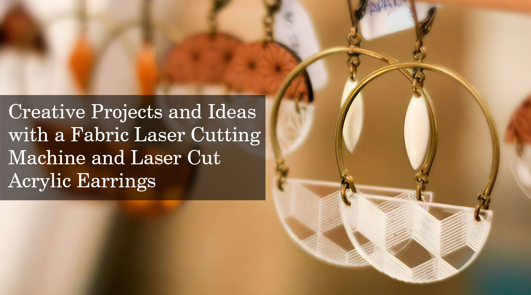 Creative Projects and Ideas with a Fabric Laser Cutting Machine and Laser Cut Acrylic Earrings