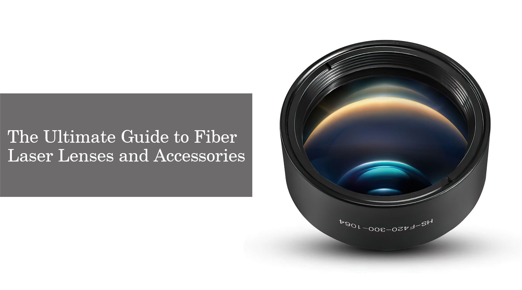 The Ultimate Guide to Fiber Laser Lenses and Accessories