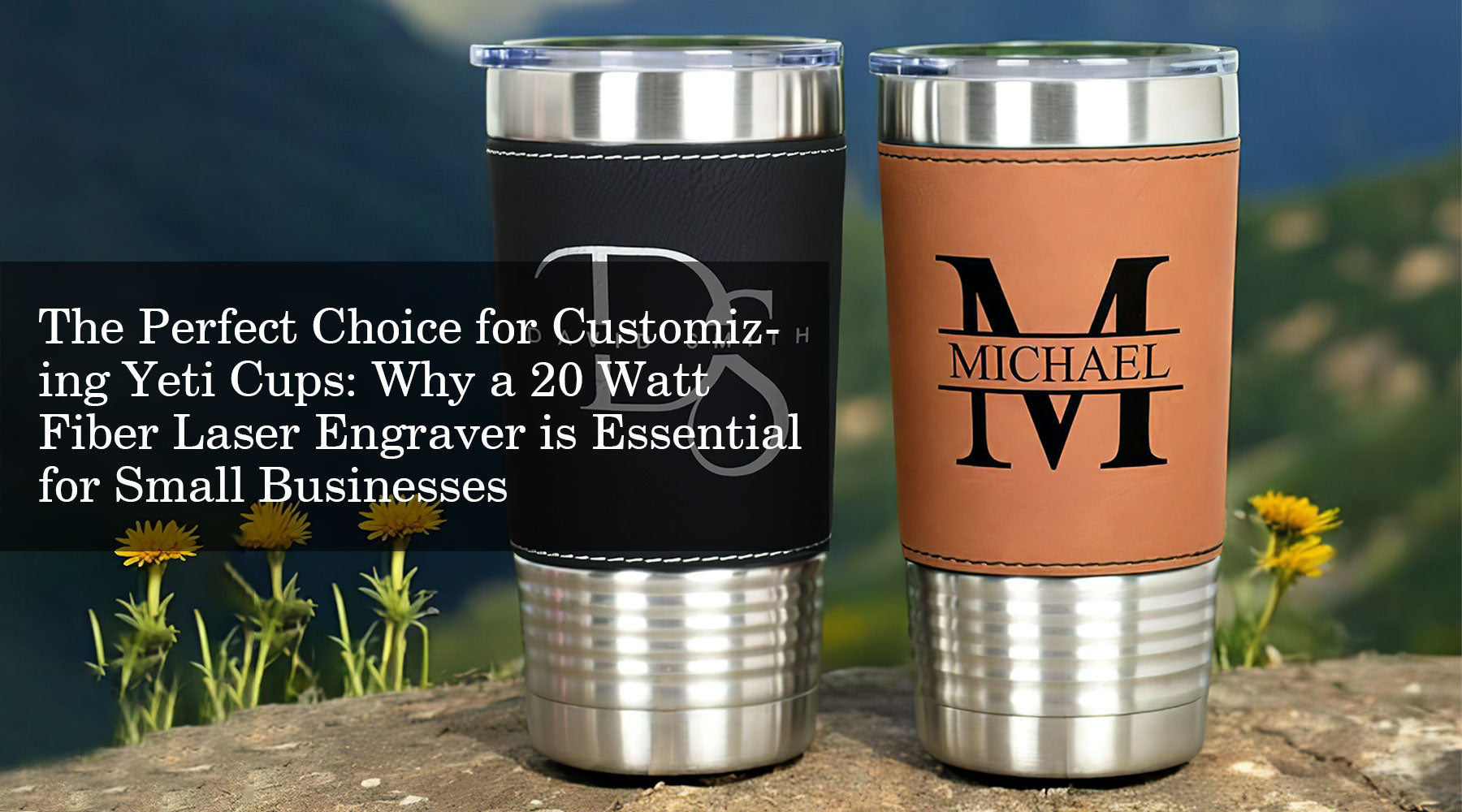 The Perfect Choice for Customizing Yeti Cups: Why a 20 Watt Fiber Laser Engraver is Essential for Small Businesses