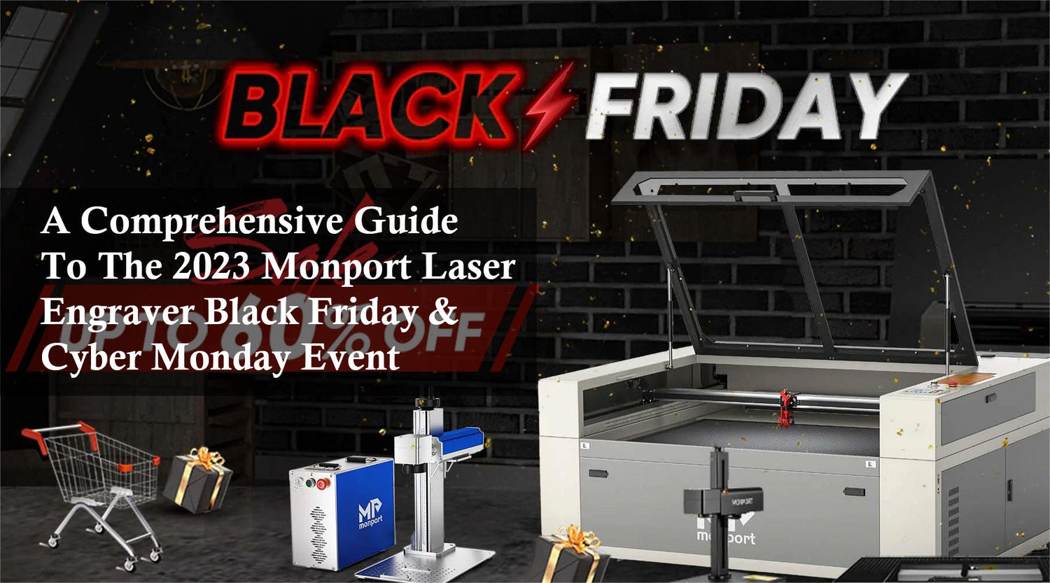 A Comprehensive Guide To The 2023 Monport Laser Engraver Black Friday & Cyber Monday Event