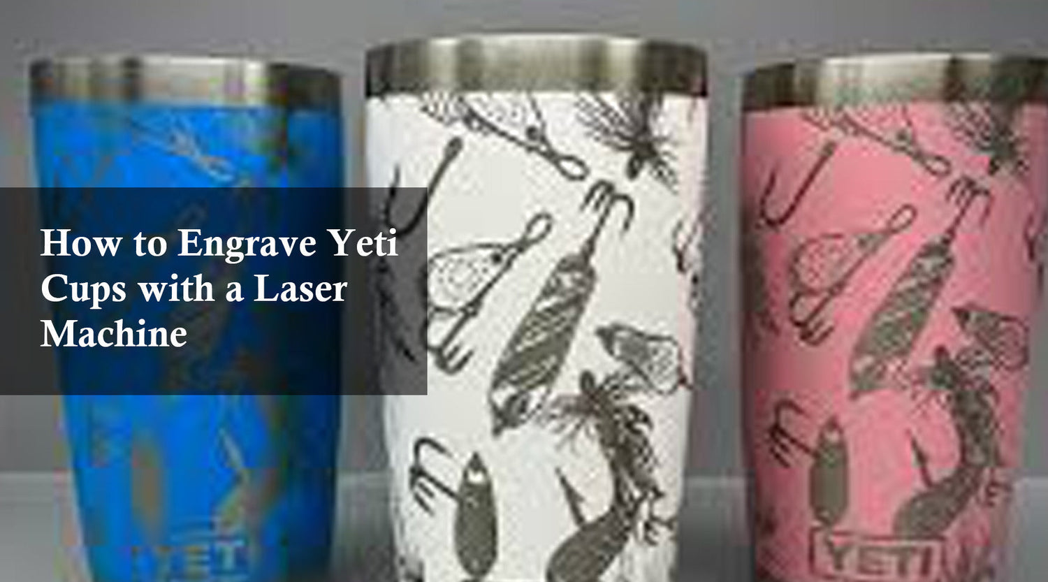 How to Engrave Yeti Cups with a Laser Machine