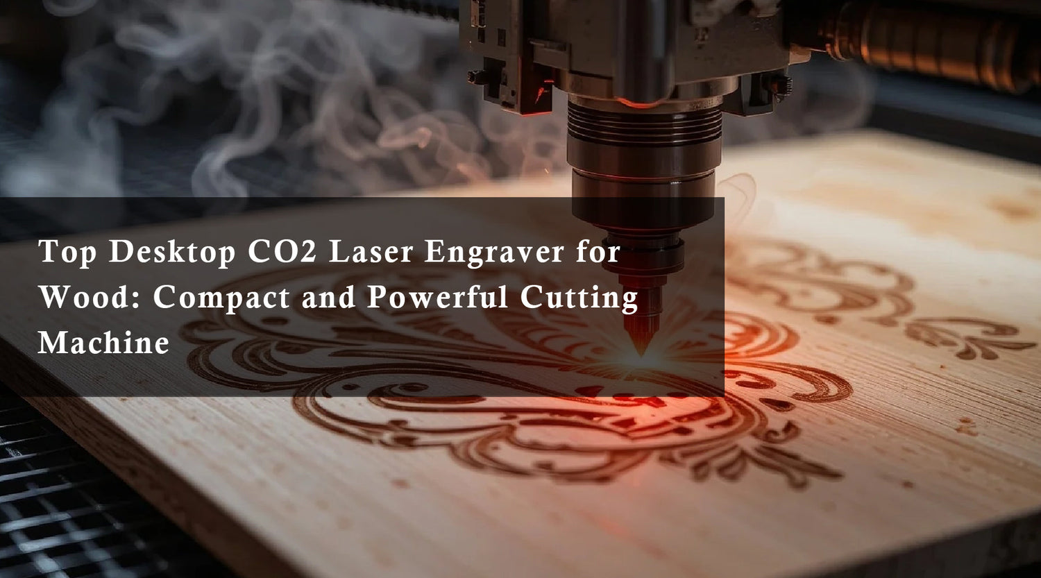 Top Desktop CO2 Laser Engraver for Wood: Compact and Powerful Cutting Machine