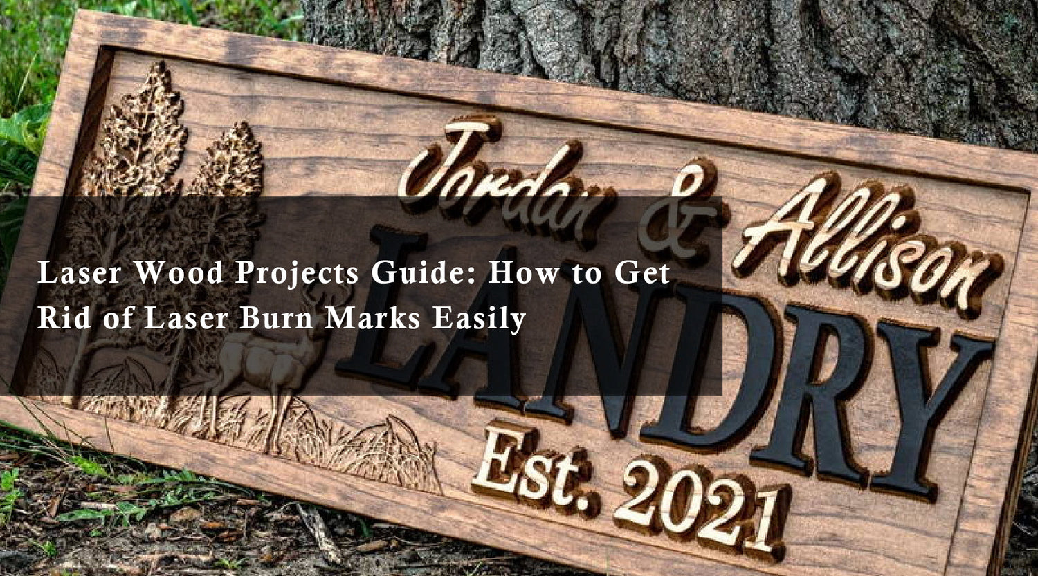 Laser Wood Projects Guide: How to Get Rid of Laser Burn Marks Easily