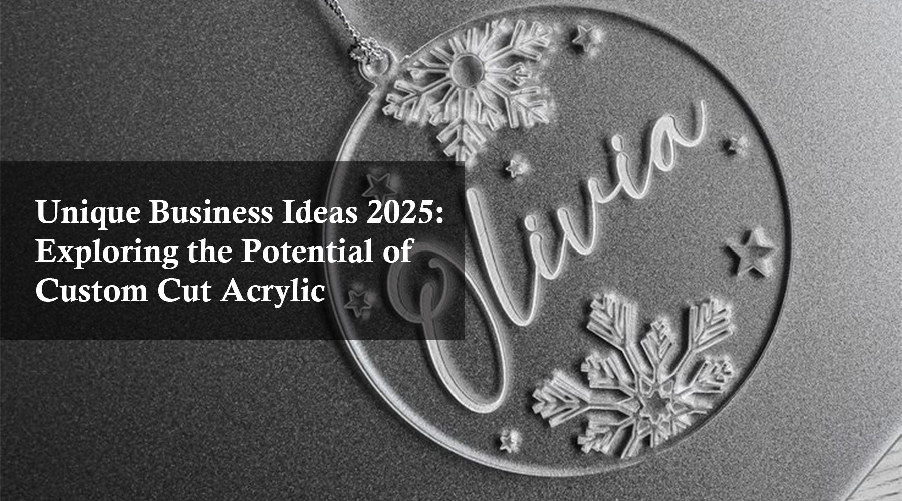 Unique Business Ideas 2025: Exploring the Potential of Custom Cut Acrylic