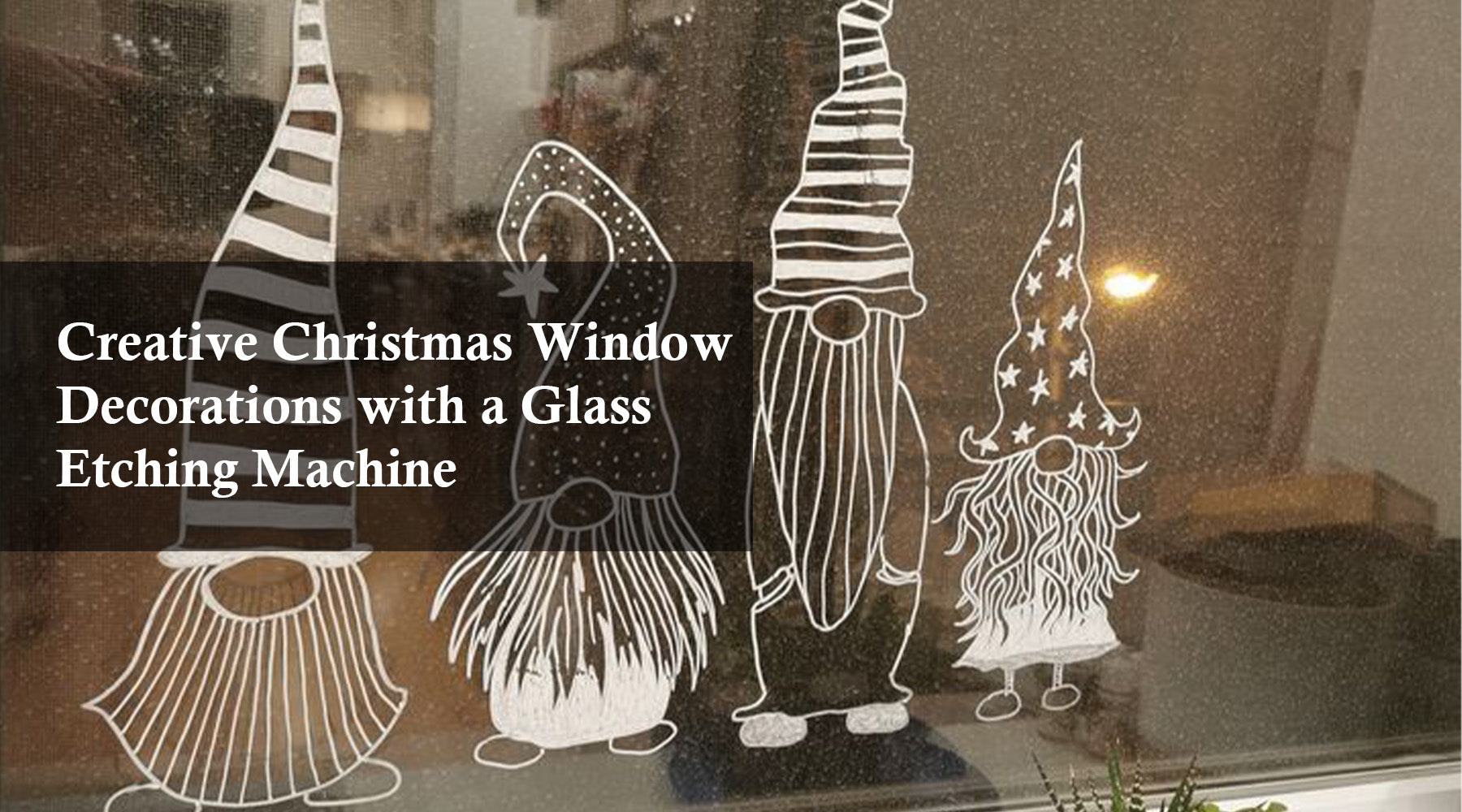 Creative Christmas Window Decorations with a Glass Etching Machine