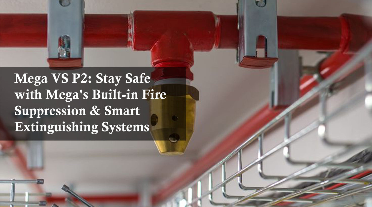 Mega VS P2: Stay Safe with Mega's Built-in Fire Suppression & Smart Extinguishing Systems