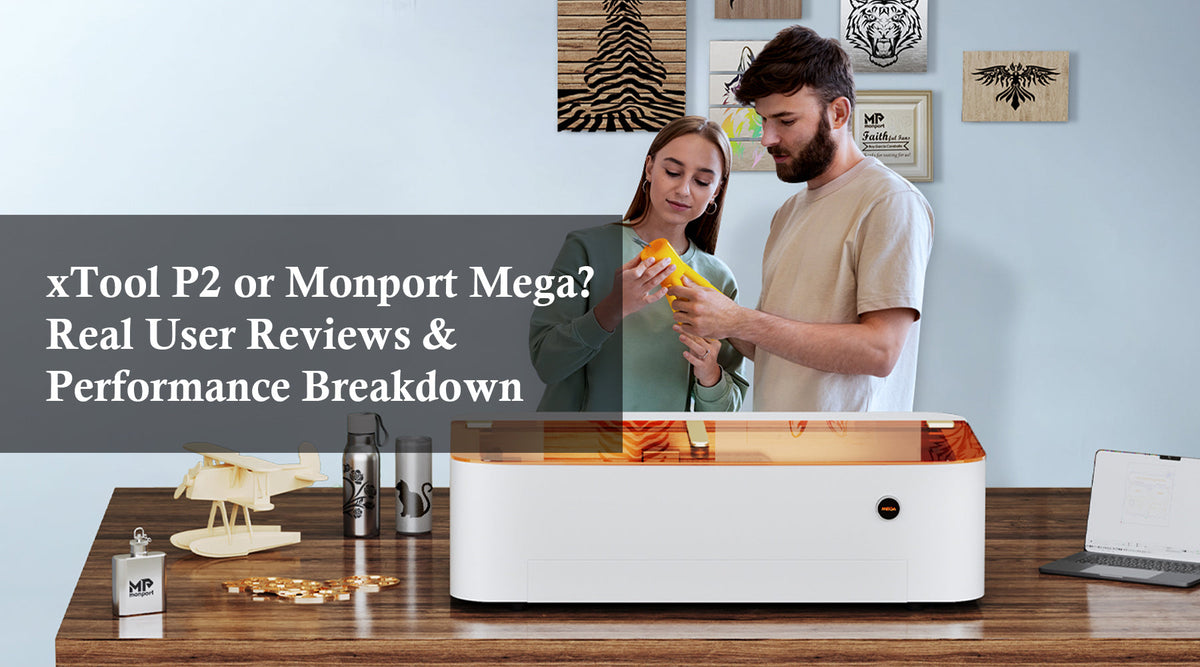 xTool P2 or Monport Mega? Real User Reviews &amp; Performance Breakdown (Updated for Mega S)