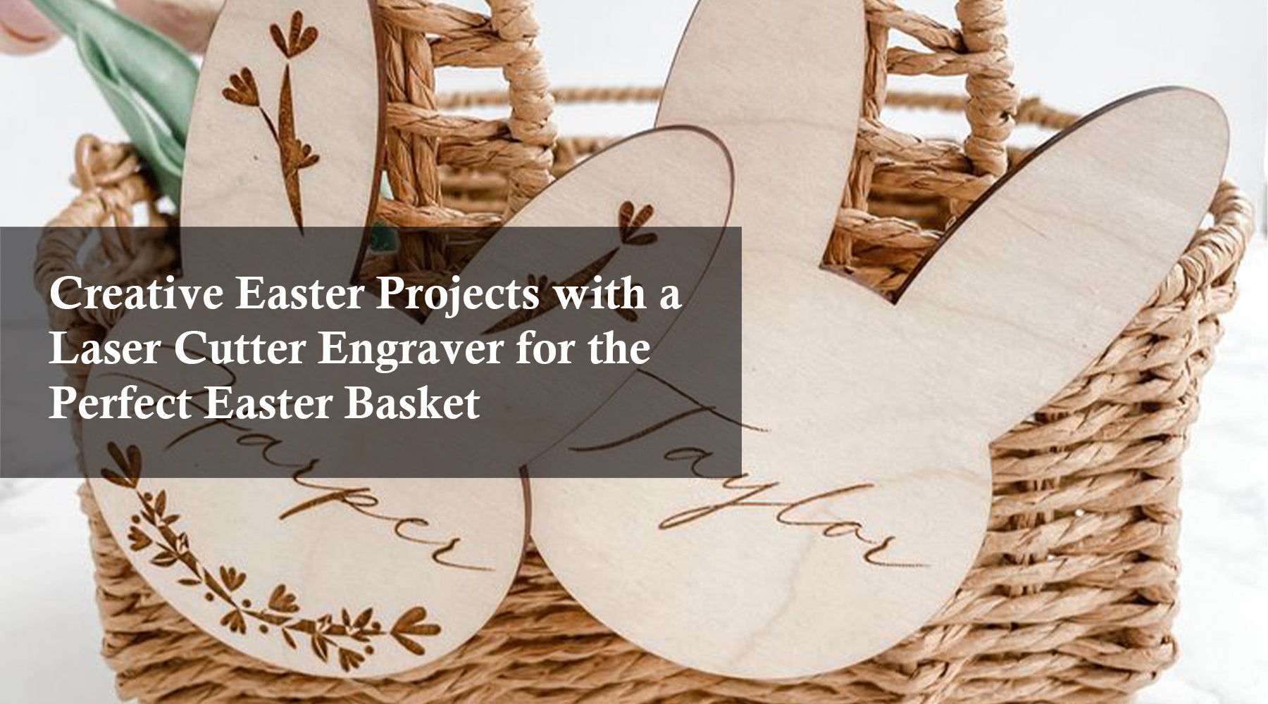 Creative Easter Projects with a Laser Cutter Engraver for the Perfect Easter Basket