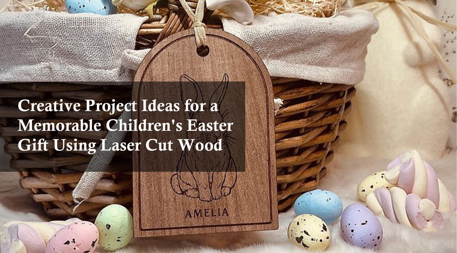 Creative Project Ideas for a Memorable Children's Easter Gift Using Laser Cut Wood