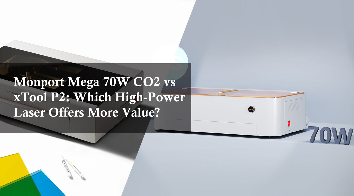 Monport Mega 70W CO2 vs xTool P2: Which High-Power Laser Offers More Value?