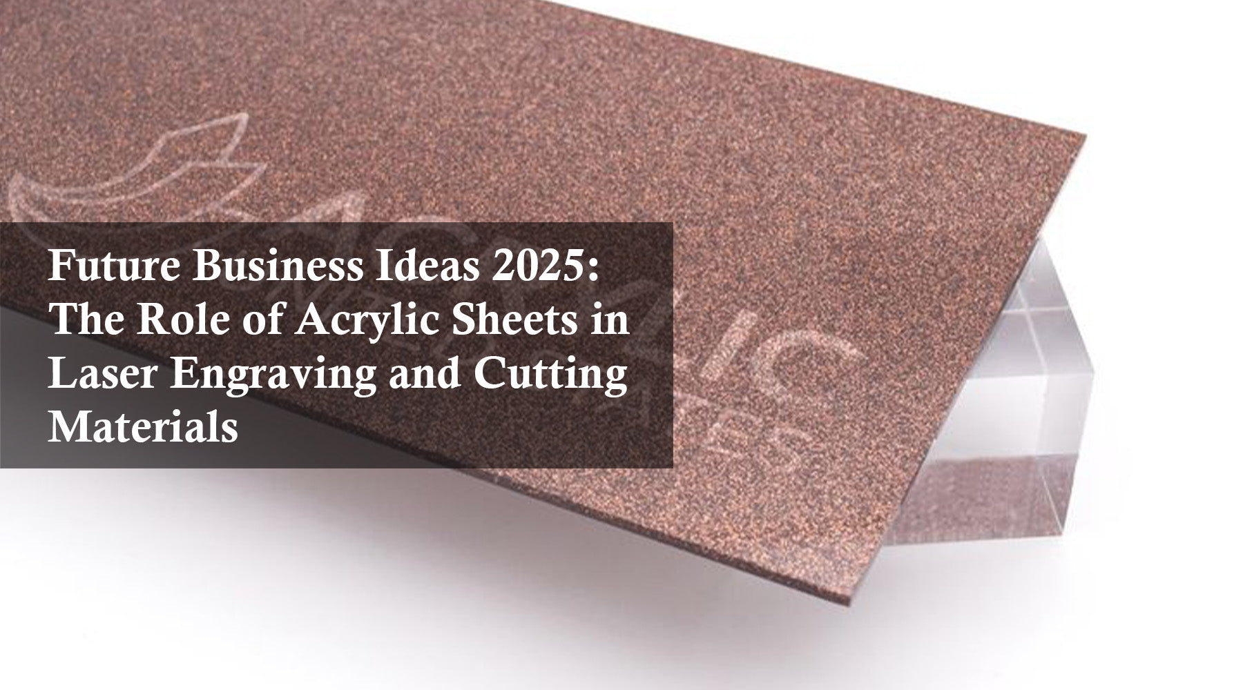 Future Business Ideas 2025: The Role of Acrylic Sheets in Laser Engraving and Cutting Materials