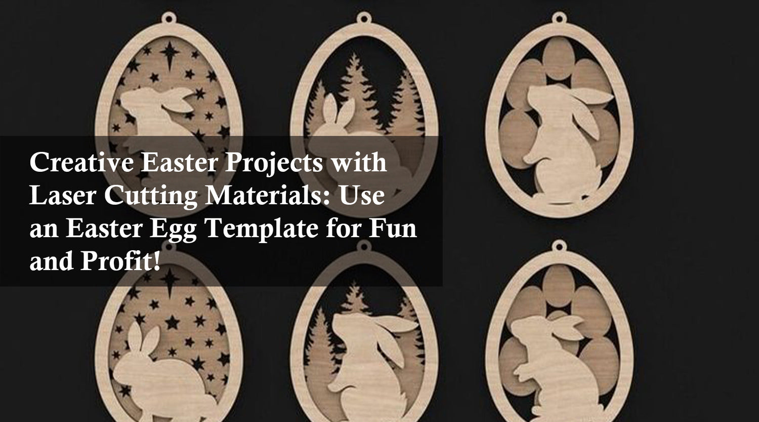 Creative Easter Projects with Laser Cutting Materials: Use an Easter Egg Template for Fun and Profit!