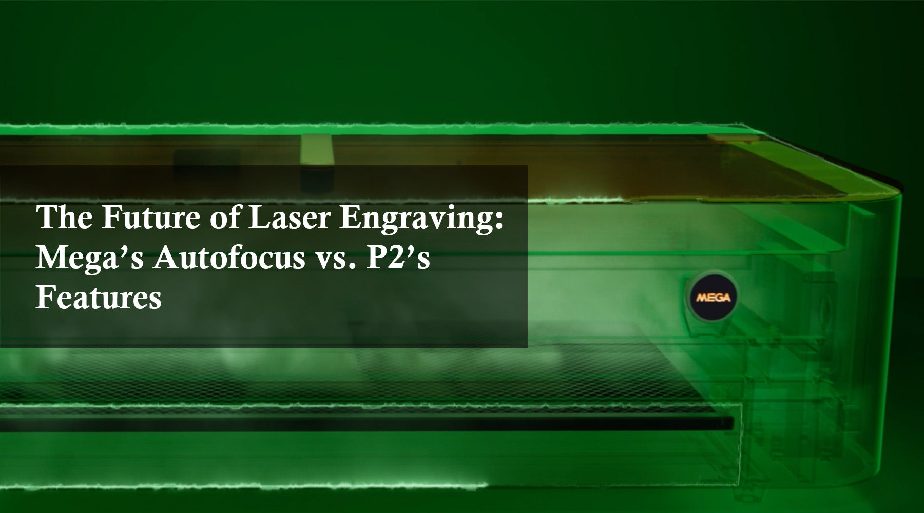 The Future of Laser Engraving: Mega’s Autofocus vs. P2’s Features