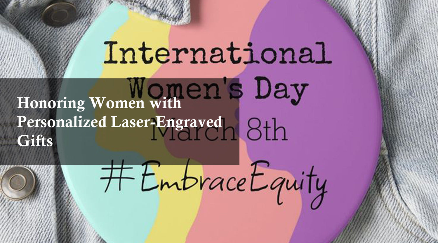 Celebrate International Women’s Day 2025 with Personalized Engraved Gifts