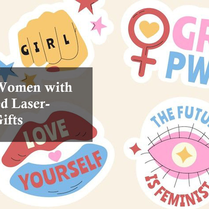 Turn Creativity into Gifts: Laser Engraving Ideas for International Women’s Day