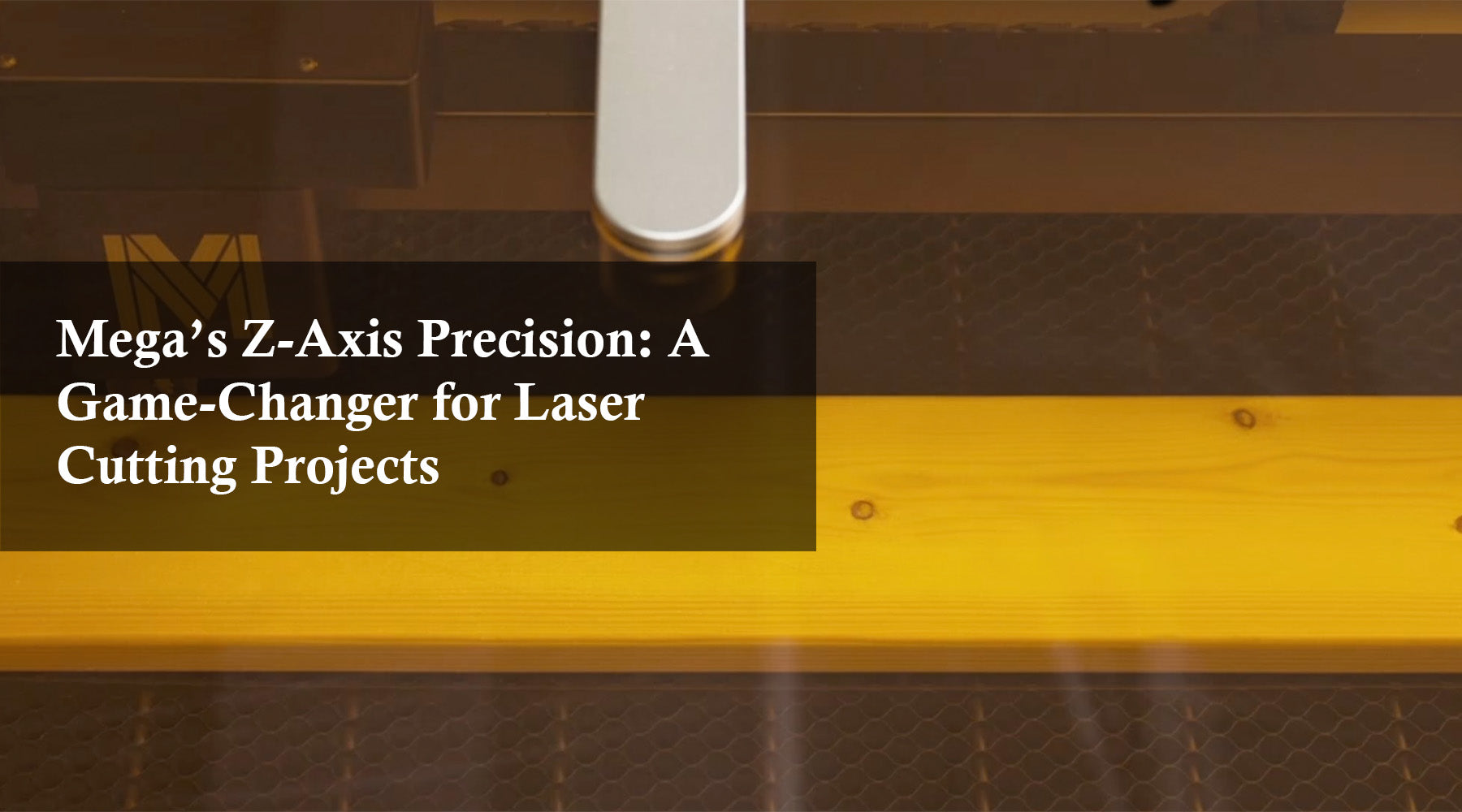 Mega’s Z-Axis Precision: A Game-Changer for Laser Cutting Projects