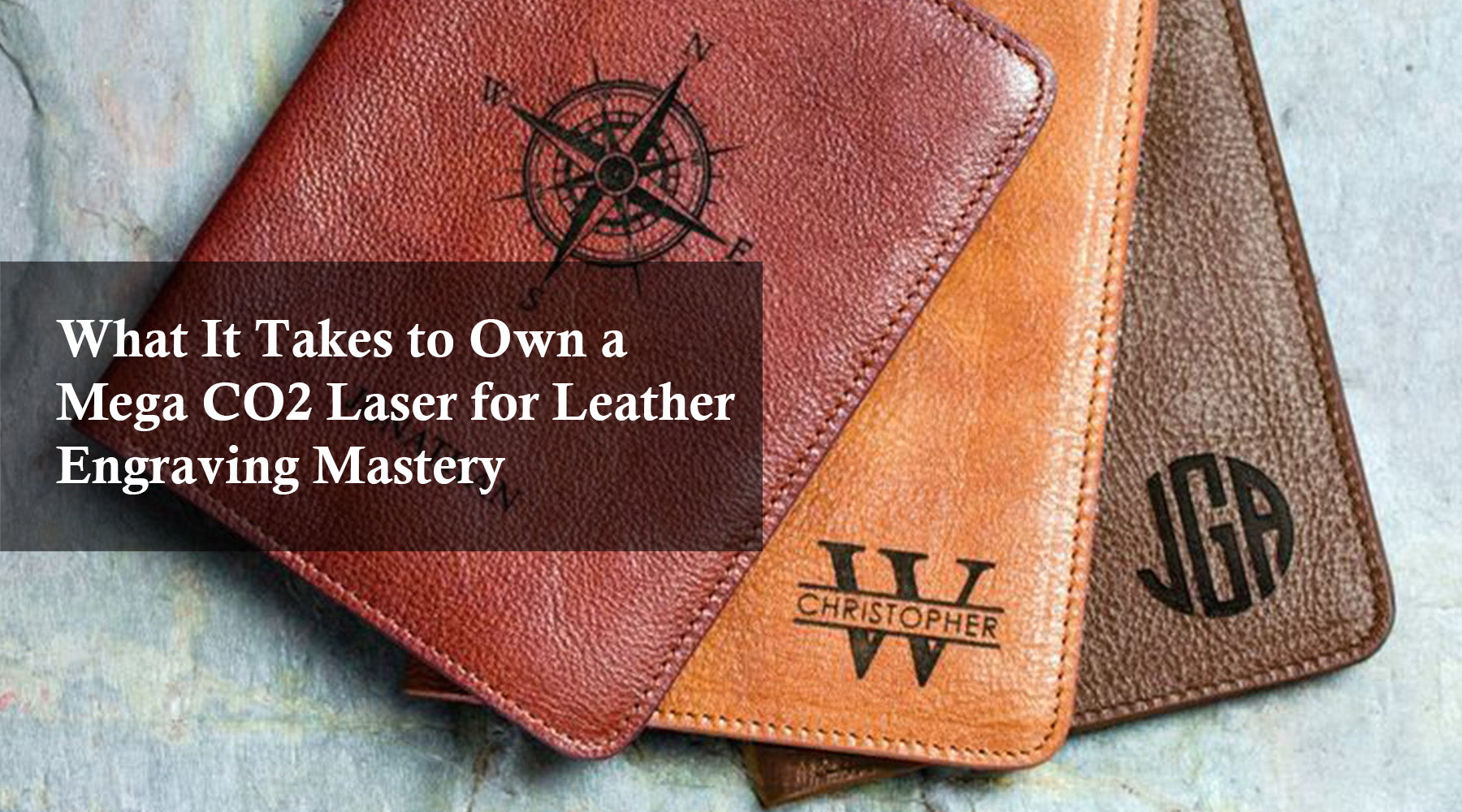 What It Takes to Own a Mega CO2 Laser for Leather Engraving Mastery